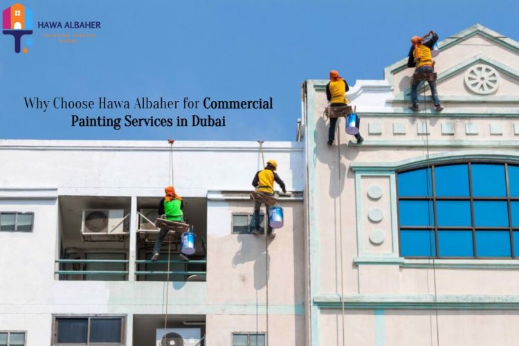 Why Choose Hawa Albaher for Commercial Painting Services in Dubai
