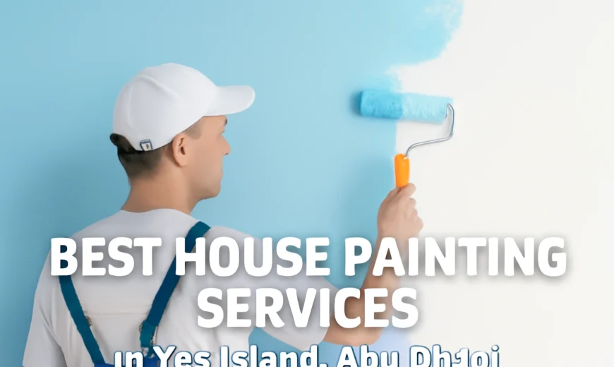 Best House Painting Services in Yas Island Abu Dhabi